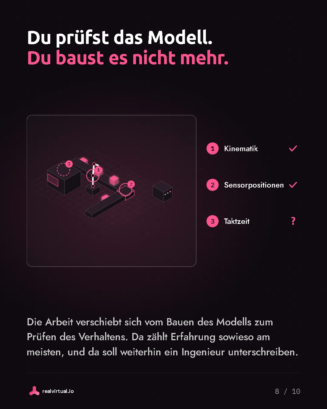 Du prüfst das Modell. Du baust es nicht mehr. Die Arbeit verschiebt sich vom Bauen des Modells zum Prüfen des Verhaltens. Da zählt Erfahrung sowieso am meisten, und da soll weiterhin ein Ingenieur unterschreiben. Ein Maschinenmodell mit Review-Markierungen und einer Checkliste daneben.